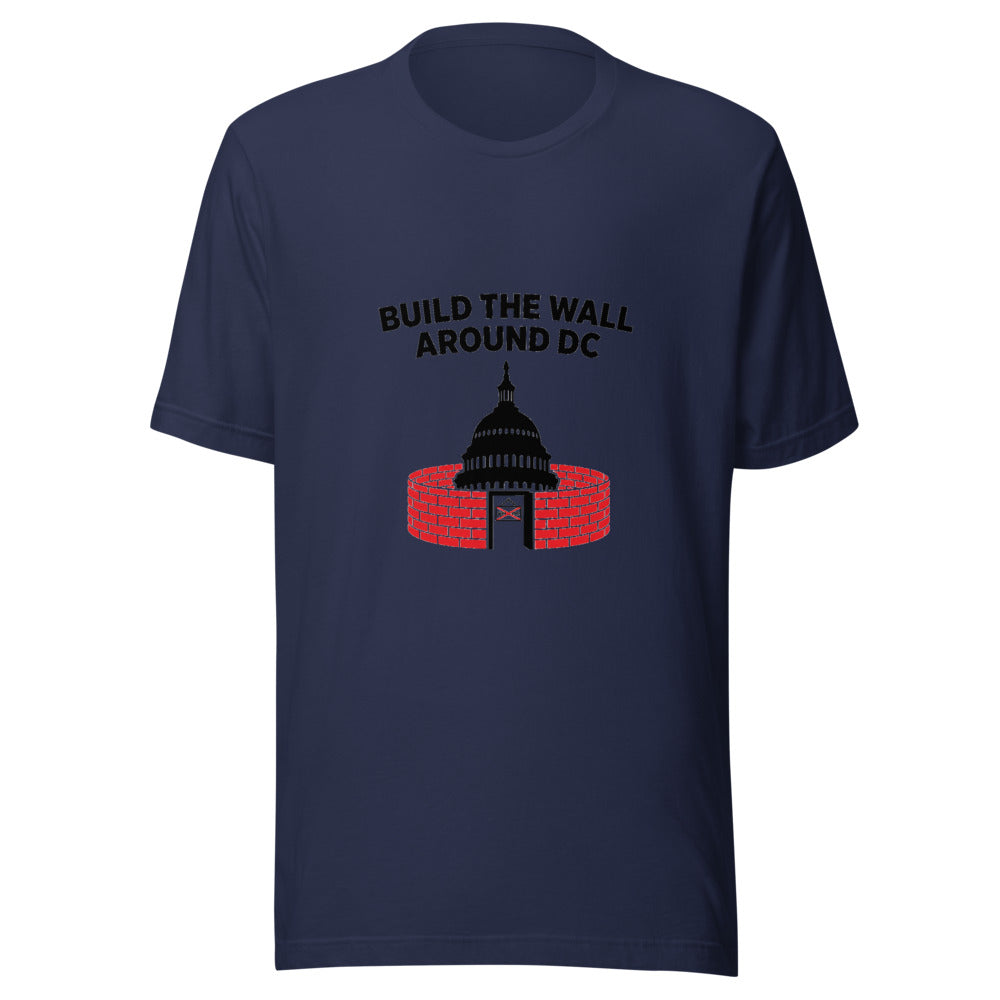 Build the Wall Around DC Political Graphic Tee — Designed by @censoredsupply
