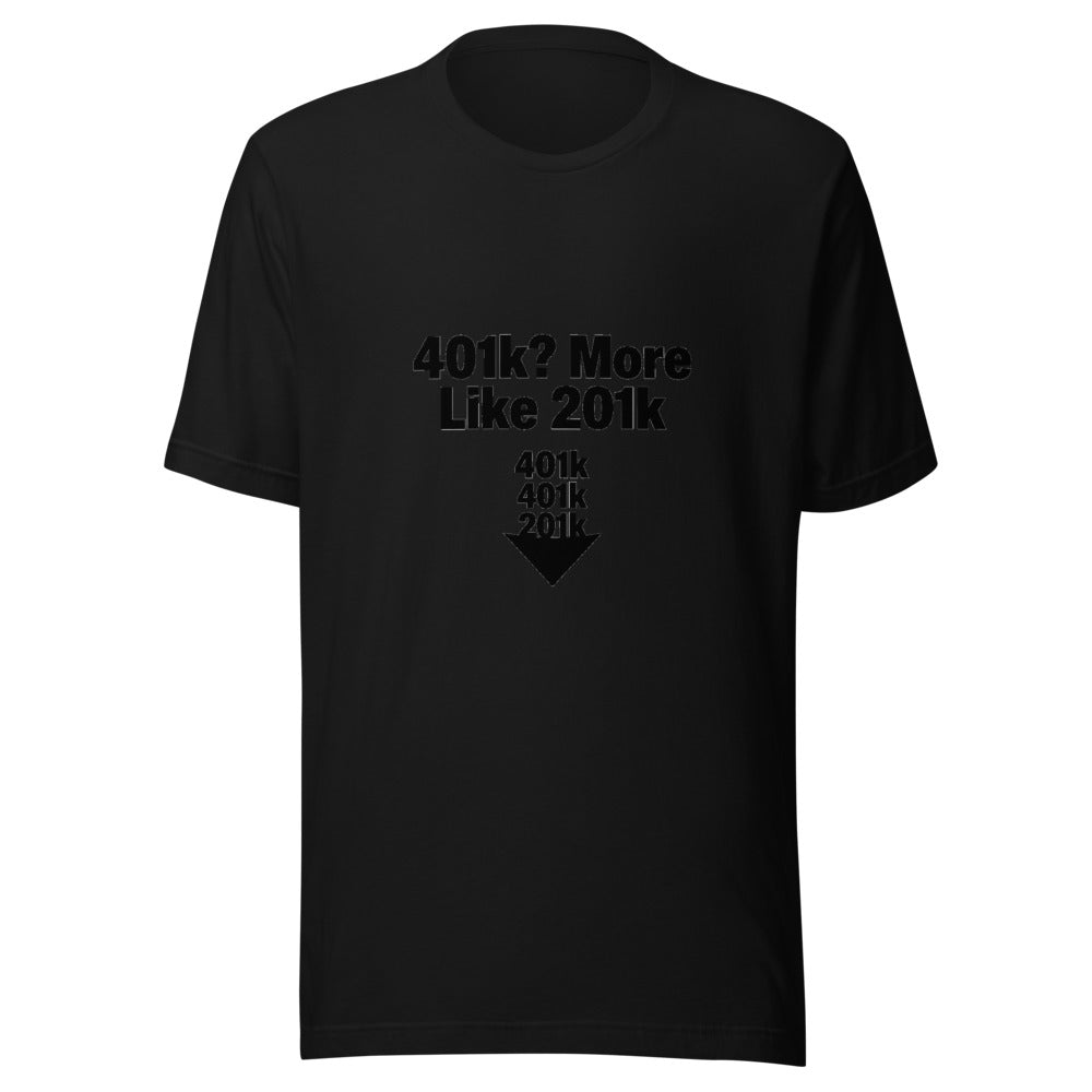 401k More Like 201k Retirement Graphic Tee — Designed by @censoredsupply