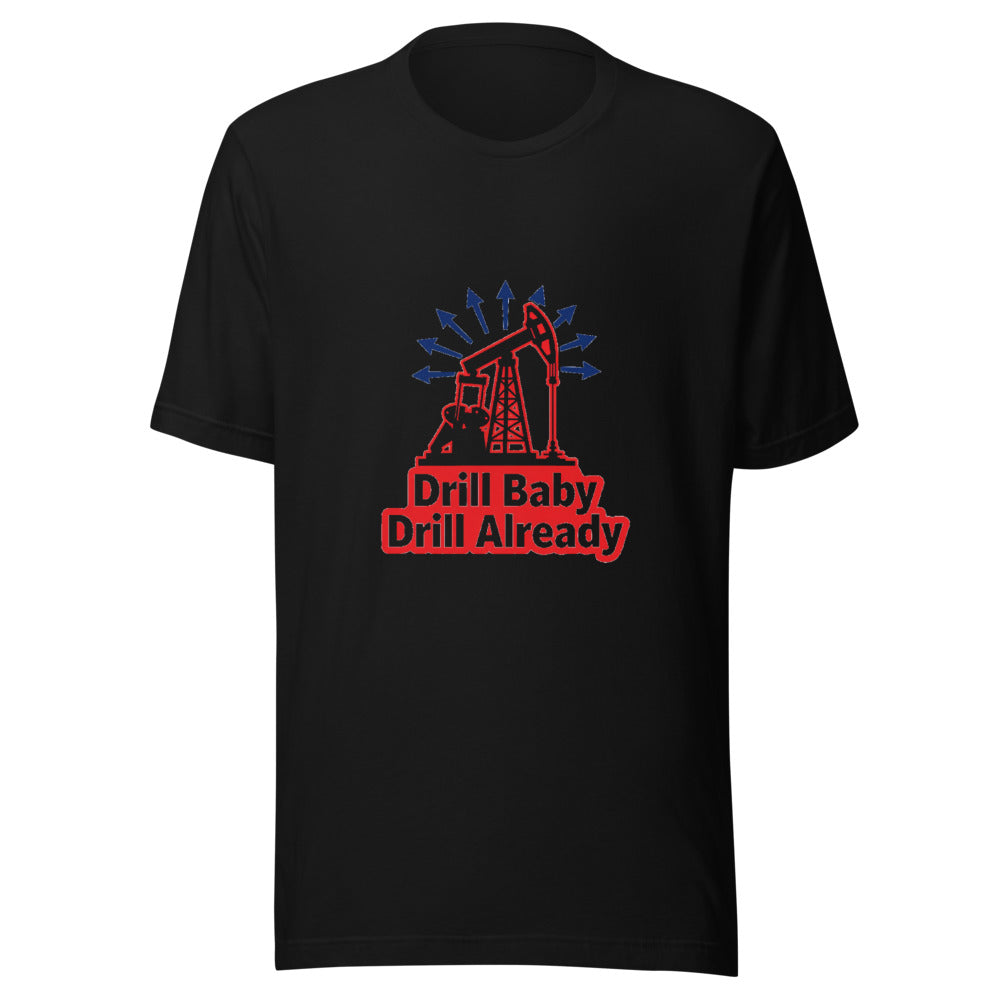 Drill Baby Drill Already Oil Derrick Graphic Tee — Designed by @censoredsupply