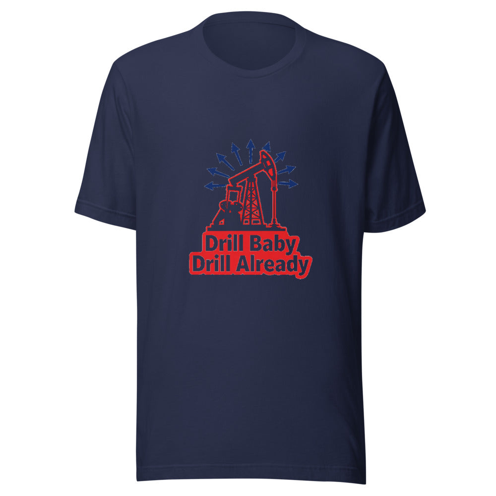 Drill Baby Drill Already Oil Derrick Graphic Tee — Designed by @censoredsupply