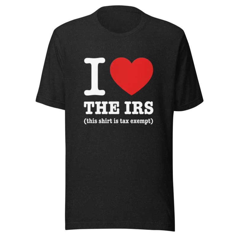 I ❤️ The IRS: Tax Exempt Humor T-Shirt | Funny Taxpayer Tee — Designed by @censoredsupply