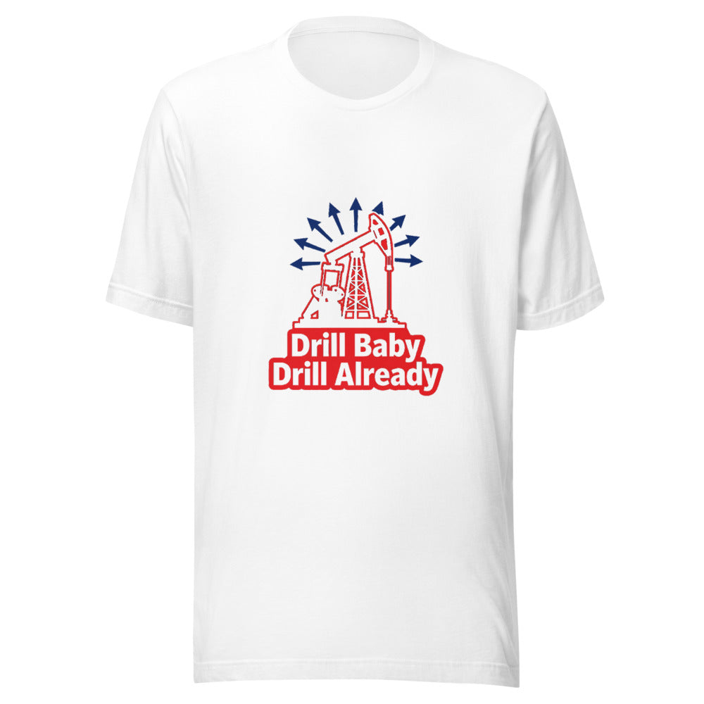 Drill Baby Drill Already Oil Derrick Graphic Tee — Designed by @censoredsupply — Nuvra Supply Co graphic tee