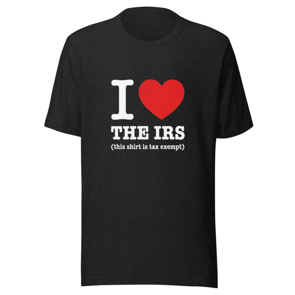 I ❤️ The IRS: Tax Exempt Humor T-Shirt | Funny Taxpayer Tee — Designed by @censoredsupply