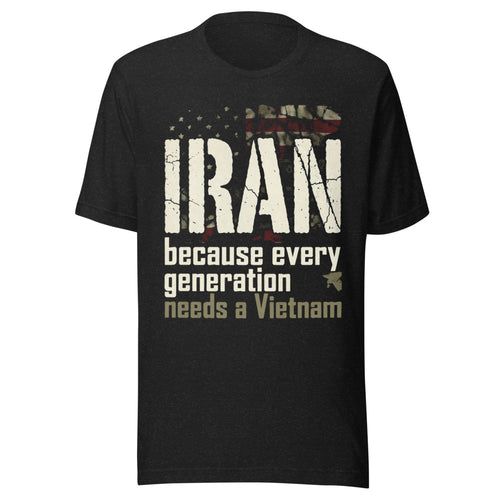 Iran: Because Every Generation Needs a Vietnam - Parody Tee — Designed by @censoredsupply