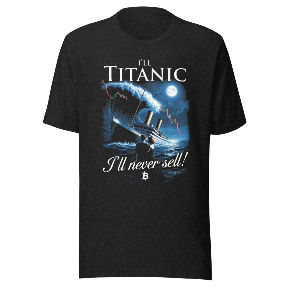 I'll Titanic: Never Sell Out - Hilarious Bitcoin Meme T-Shirt — Designed by @censoredsupply