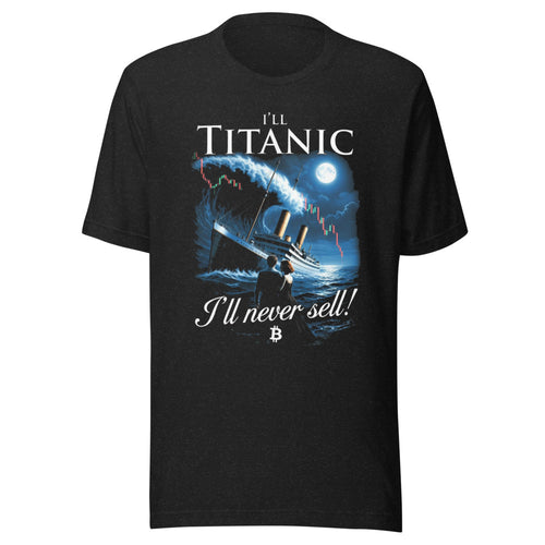 I'll Titanic: Never Sell Out - Hilarious Bitcoin Meme T-Shirt — Designed by @censoredsupply