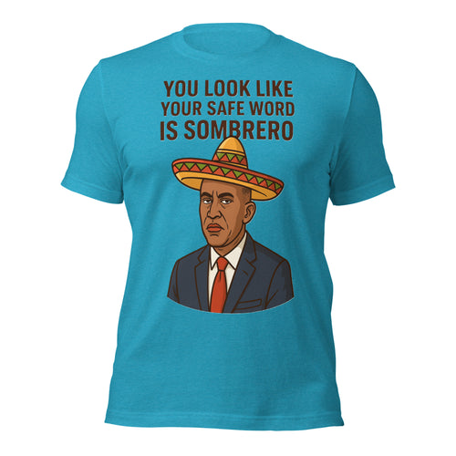 Hakeem Jeffries Sombrero Safe Word T-Shirt | You Look Like Your Safe Word Is Sombrero Funny Meme Tee | Political Humor Graphic Shirt Unisex