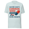 Restore Sanity Common Sense Capsules T-Shirt | Funny Political Common Sense Pill Parody Tee | Anti-Woke Extra Strength Humor Graphic Shirt Unisex — color option 10
