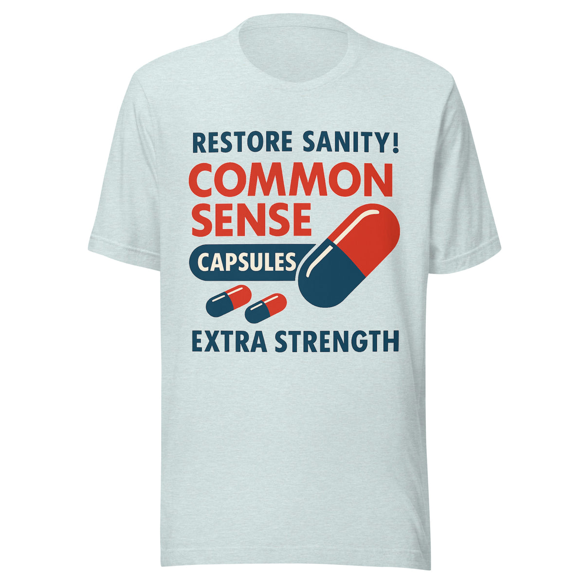 Restore Sanity Common Sense Capsules T-Shirt | Funny Political Common Sense Pill Parody Tee | Anti-Woke Extra Strength Humor Graphic Shirt Unisex — color option 10