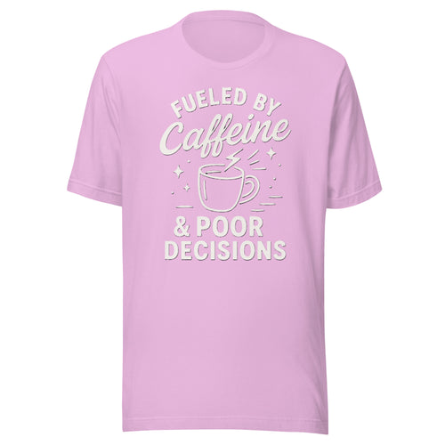Fueled by Caffeine & Poor Decisions Funny Coffee T-Shirt