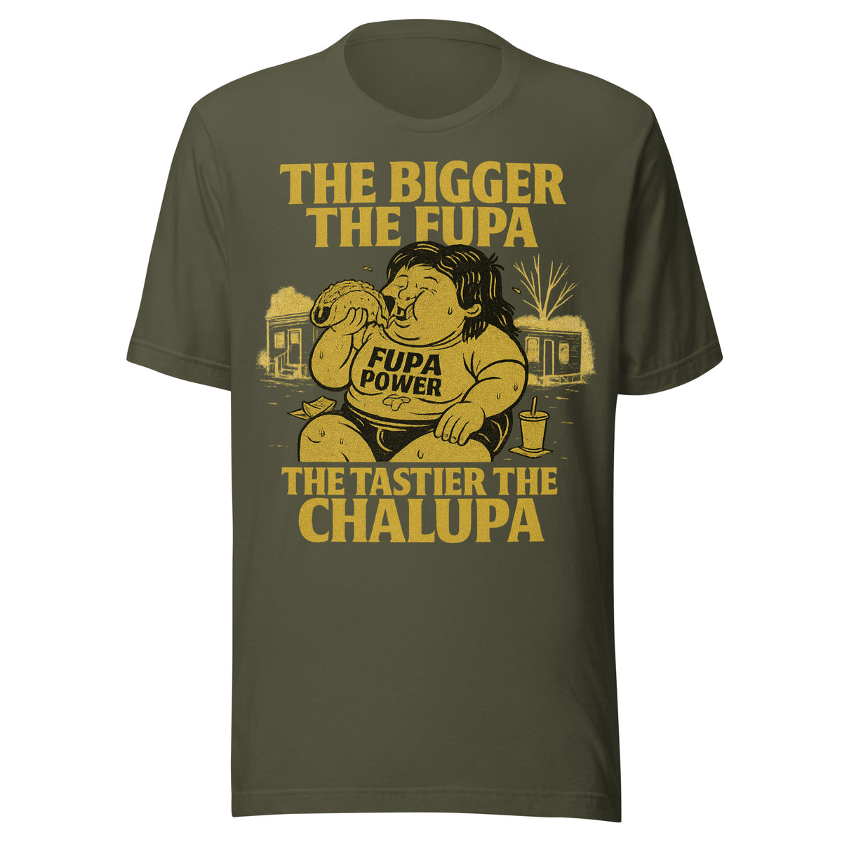 Bigger Fupa Tastier Chalupa Funny FUPA Power T-Shirt — color option 3
