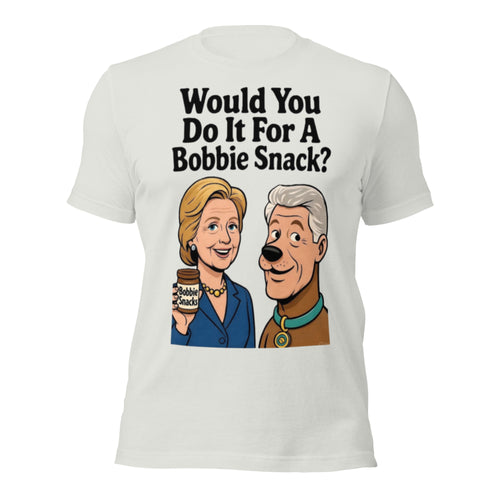 Would You Do It For A Bobbie Snack T-Shirt | Hillary Clinton Scooby Doo Meme Parody Tee | Funny Bobbie Snack Graphic Shirt Unisex