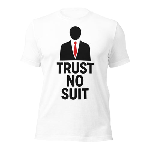 Trust No Suit Funny Anti Establishment Parody T-Shirt