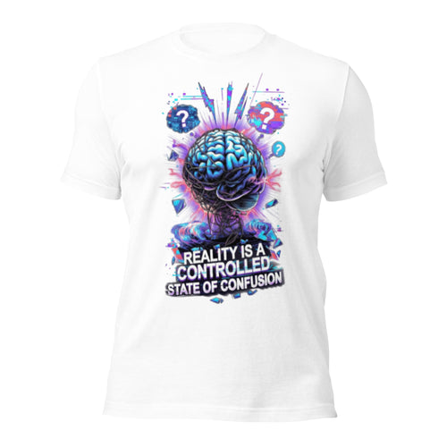 Reality Is a Controlled State of Confusion Funny Mind Control T-Shirt