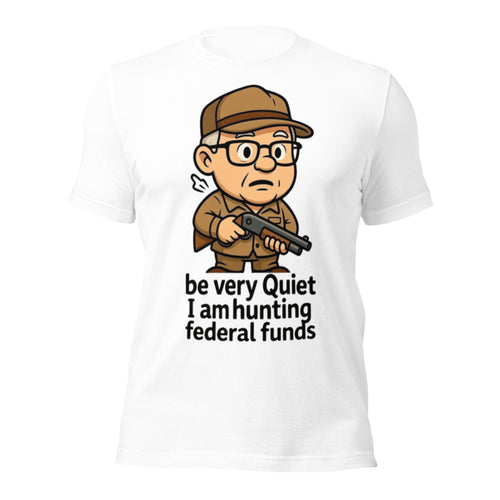 Be Very Quiet I Am Hunting Federal Funds Funny T-Shirt - Tim Walz Elmer Fudd Parody Tee