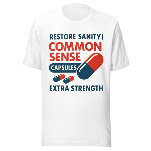 Restore Sanity Common Sense Capsules T-Shirt | Funny Political Common Sense Pill Parody Tee | Anti-Woke Extra Strength Humor Graphic Shirt Unisex